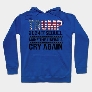 Trump 2024 The Sequel Make the liberals Cry Again Hoodie